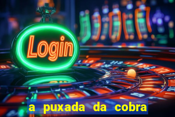 a puxada da cobra no jogo do bicho